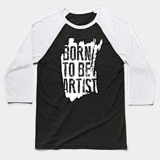 BORN TO BE ARTIST Baseball T-Shirt